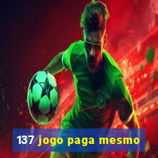 137 jogo paga mesmo